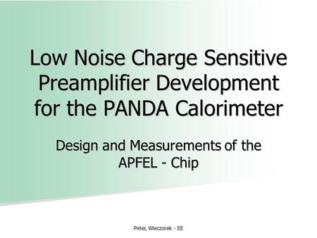 Peter, Wieczorek - EE Low Noise Charge Sensitive Preamplifier Development for the PANDA Calorimeter Design and Measurements of the APFEL - Chip.