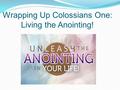Wrapping Up Colossians One: Living the Anointing!.
