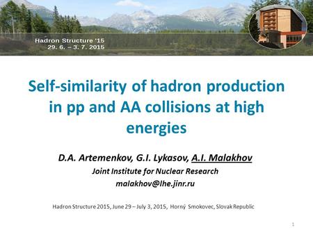 Self-similarity of hadron production in pp and AA collisions at high energies D.A. Artemenkov, G.I. Lykasov, A.I. Malakhov Joint Institute for Nuclear.