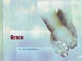 Grace You Can Rest Now. Grace is the supernatural working of God in our lives. Grace is mentioned 67 times in Old Testament Grace is mentioned 147 times.