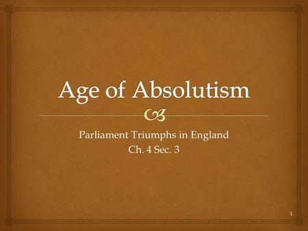 Parliament Triumphs in England Ch. 4 Sec. 3 1.   1485-1603 Tutors ruled England  Believed in Divine Right  Henry used Parliament when he broke from.