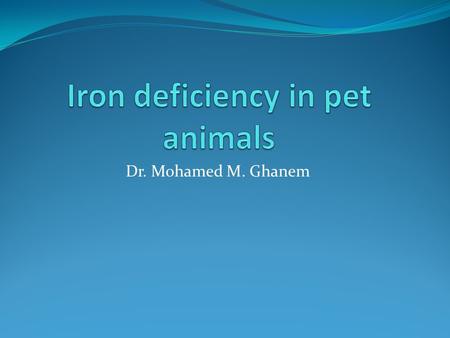Dr. Mohamed M. Ghanem. Definition A deficiency in iron results in the development of anemia (lower than normal number of red blood cells). In iron deficiency.