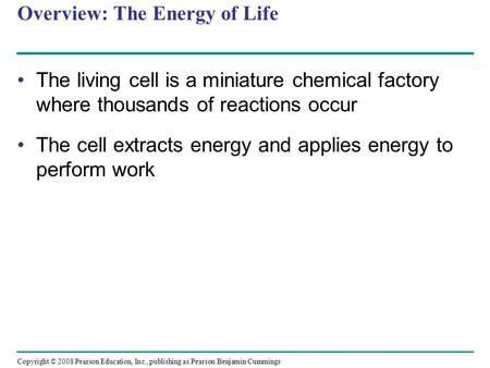 Overview: The Energy of Life The living cell is a miniature chemical factory where thousands of reactions occur The cell extracts energy and applies energy.