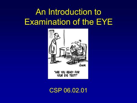 An Introduction to Examination of the EYE CSP 06.02.01.