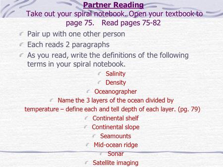 Partner Reading Take out your spiral notebook. Open your textbook to page 75. Read pages 75-82 Pair up with one other person Each reads 2 paragraphs As.