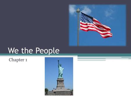 We the People Chapter 1. Essential Questions Why do we study civics? What are the values that form the basis of the American way of life? What are the.