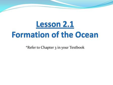 *Refer to Chapter 3 in your Textbook. Learning Goals: 1. I can explain evidence for the Theory of Plate Tectonics. 2. I can differentiate between the.