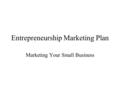 Entrepreneurship Marketing Plan Marketing Your Small Business.