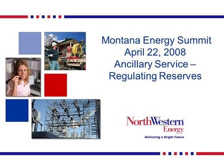 Montana Energy Summit April 22, 2008 Ancillary Service – Regulating Reserves.