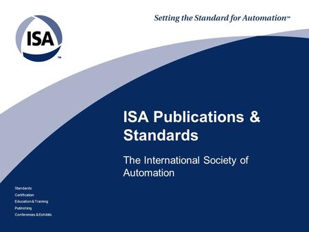 Standards Certification Education & Training Publishing Conferences & Exhibits ISA Publications & Standards The International Society of Automation.