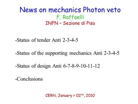 News on mechanics Photon veto F. Raffaelli INFN – Sezione di Pisa CERN, January r 02 th, 2010 -Status of tender Anti 2-3-4-5 -Status of the supporting.