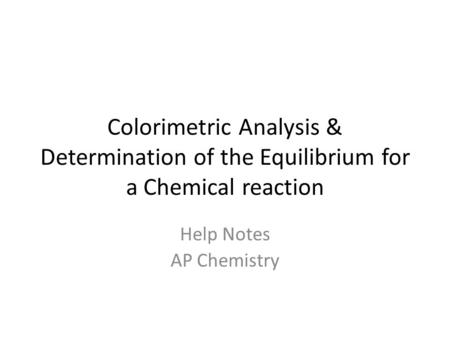 Colorimetric Analysis & Determination of the Equilibrium for a Chemical reaction Help Notes AP Chemistry.