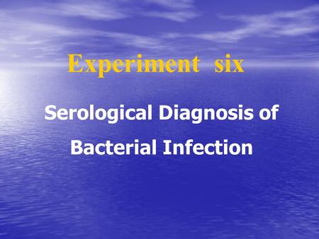 Serological Diagnosis of Bacterial Infection Experiment six.