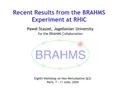 Recent Results from the BRAHMS Experiment at RHIC Paweł Staszel, Jagellonian University for the BRAHMS Collaboration Eighth Workshop on Non-Perturbative.