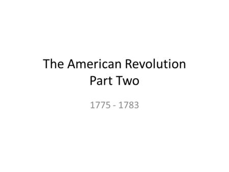 The American Revolution Part Two 1775 - 1783. Problems of the Army As you read Problems of the Army on pg 197. – Write 1 phrase per paragraph, 5 phrases.