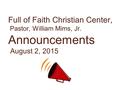 Full of Faith Christian Center, Pastor, William Mims, Jr. Announcements August 2, 2015.