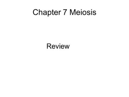 Chapter 7 Meiosis Review. The Basics of Meiosis Animals and plants practice _______ reproduction, with parents passing chromosomes to their offspring.