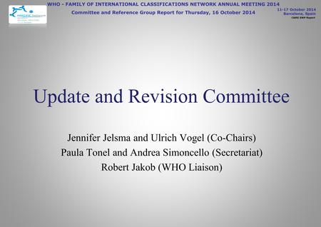 11-17 October 2014 Barcelona, Spain C&RG SWP Report WHO - FAMILY OF INTERNATIONAL CLASSIFICATIONS NETWORK ANNUAL MEETING 2014 Committee and Reference Group.