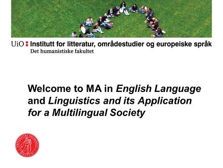Welcome to MA in English Language and Linguistics and its Application for a Multilingual Society.