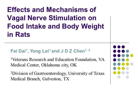 Effects and Mechanisms of Vagal Nerve Stimulation on Food Intake and Body Weight in Rats Fei Dai 1, Yong Lei 1 and J D Z Chen 1, 2 1 Veterans Research.