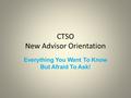 CTSO New Advisor Orientation Everything You Want To Know But Afraid To Ask!