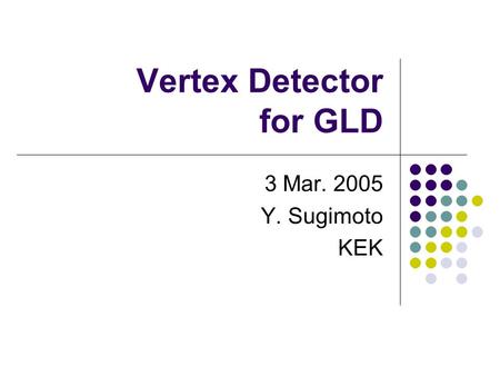 Vertex Detector for GLD 3 Mar. 2005 Y. Sugimoto KEK.