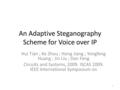 An Adaptive Steganography Scheme for Voice over IP Hui Tian ; Ke Zhou ; Hong Jiang ; Yongfeng Huang ; Jin Liu ; Dan Feng Circuits and Systems, 2009. ISCAS.