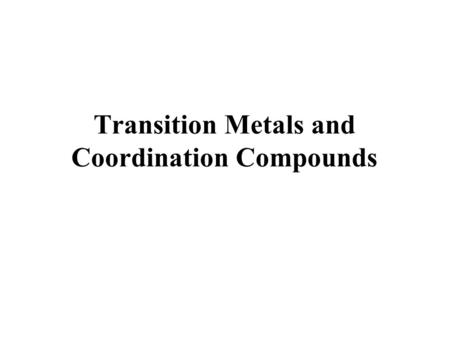 Transition Metals and Coordination Compounds. Transition Metals The transition metals are the d-block elements. The Inner Transitions metals are the lanthanides.