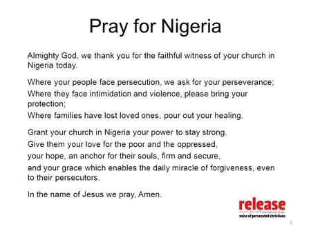 Pray for Nigeria Almighty God, we thank you for the faithful witness of your church in Nigeria today. Where your people face persecution, we ask for your.
