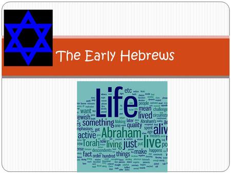 The Early Hebrews. Judaism (Christianity comes from Judaism) The religion of the Hebrews and the oldest monotheistic religion. The Star of David Question: