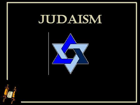 About 3500 years old, Judaism is the mother religion of Christianity and Islam. Jews believe they were chosen by God to practice and teach monotheism: