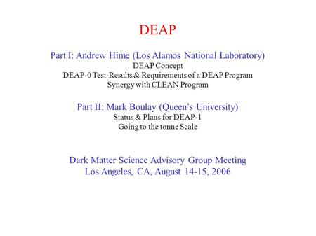 DEAP Part I: Andrew Hime (Los Alamos National Laboratory) DEAP Concept DEAP-0 Test-Results & Requirements of a DEAP Program Synergy with CLEAN Program.