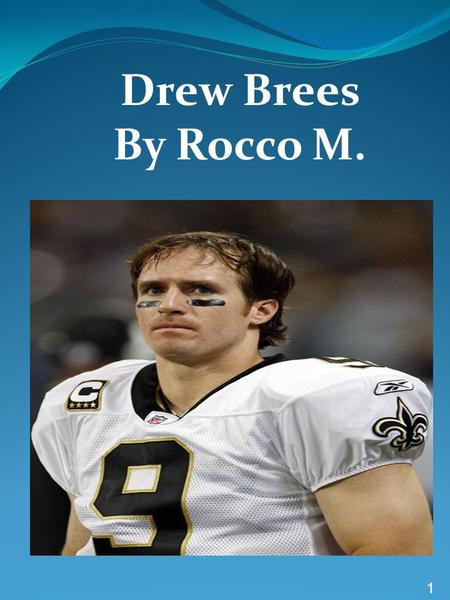 Drew Brees By Rocco M. 1. Table of contents Introduction: 3 Chapter 1: About Drew 4 Chapter 2: What’s The Difference 5 Chapter 3: Positions 6 Chapter.