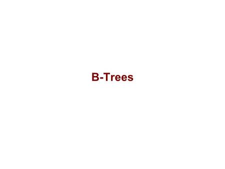 B-Trees. Motivation for B-Trees So far we have assumed that we can store an entire data structure in main memory What if we have so much data that it.