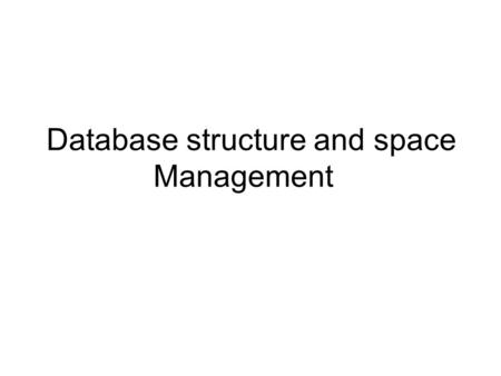 Database structure and space Management. Database Structure An ORACLE database has both a physical and logical structure. By separating physical and logical.