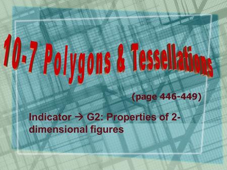 (page 446-449) Indicator  G2: Properties of 2- dimensional figures.