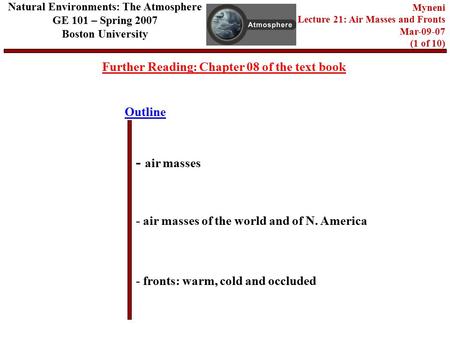 Outline Further Reading: Chapter 08 of the text book - air masses - air masses of the world and of N. America - fronts: warm, cold and occluded Natural.