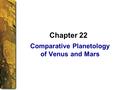 Comparative Planetology of Venus and Mars Chapter 22.