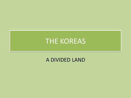 THE KOREAS A DIVIDED LAND. KEY TERMS DEMILITARIZED ZONE an area in which no weapons are allowed. TRUCE cease-fire agreement DIVERSIFY to add variety to.