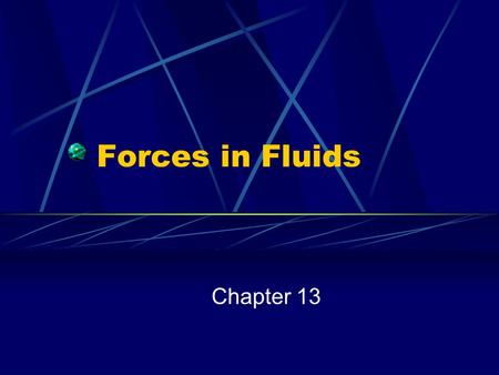 Forces in Fluids Chapter 13 What is pressure? The result of a force acting over a given area. Pressure = Force/Area What label? N/m 2 1 N/m 2 is known.