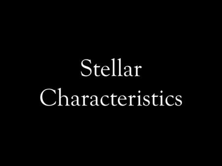 Stellar Characteristics. Temperature Temp. is measured in Kelvins Blue stars are hot, above 30,000 K Yellow stars are warm Red stars are cool, below 3,000.