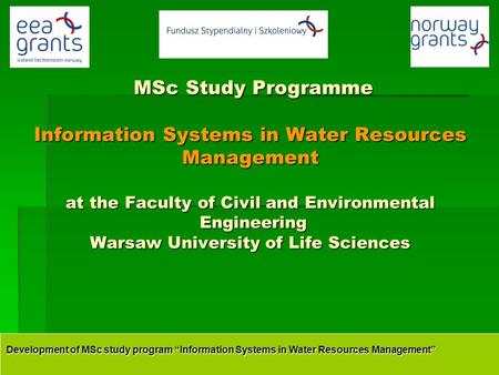 Development of MSc study program “Information Systems in Water Resources Management” MSc Study Programme Information Systems in Water Resources Management.