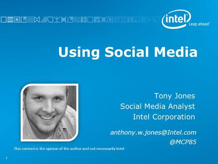 11 Using Social Media Tony Jones Social Media Analyst Intel This content is the opinion of the author and.