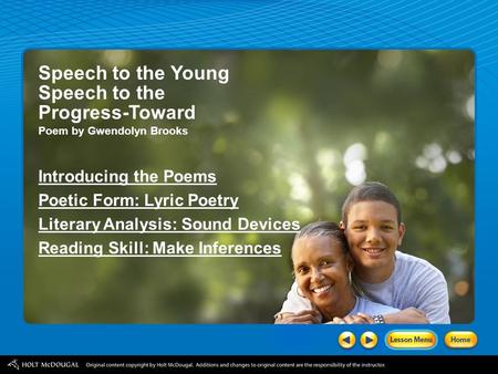 Speech to the Young Speech to the Progress-Toward Poem by Gwendolyn Brooks Introducing the Poems Poetic Form: Lyric Poetry Literary Analysis: Sound Devices.