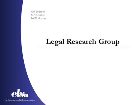 ICM Bodrum 24 th October AA Workshop Legal Research Group.