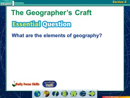 Section 2-GTR The Geographer’s Craft What are the elements of geography?