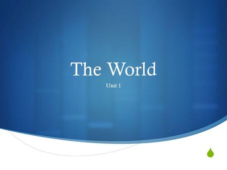  The World Unit 1.  How Geographers Look at the World Chapter 1.