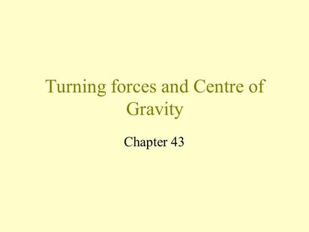 Turning forces and Centre of Gravity