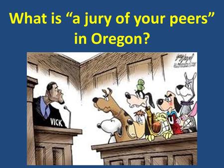 What is “a jury of your peers” in Oregon?.