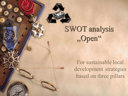 SWOT analysis „Open“ For sustainable local development strategies based on three pillars.